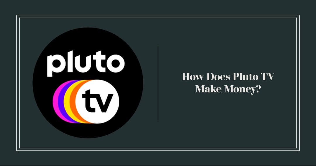 How Does Pluto TV Make Money